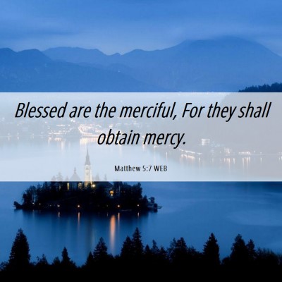 Picture 06 - Matthew 5:7 WEB - Blessed are the merciful, For they shall obtain - Bible Verse Picture