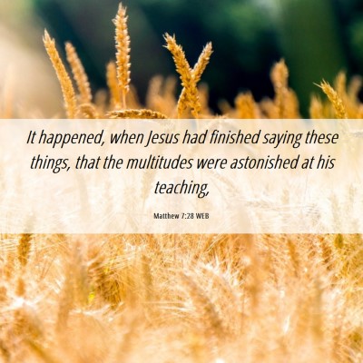 Picture 06 - Matthew 7:28 WEB - It happened, when Jesus had finished saying these - Bible Verse Picture