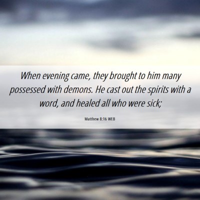 Picture 06 - Matthew 8:16 WEB - When evening came, they brought to him many - Bible Verse Picture