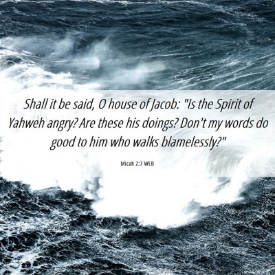 Picture 06 - Micah 2:7 WEB - Shall it be said, O house of Jacob: 
