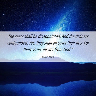 Picture 06 - Micah 3:7 WEB - The seers shall be disappointed, And the diviners - Bible Verse Picture