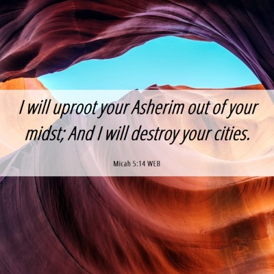 Picture 06 - Micah 5:14 WEB - I will uproot your Asherim out of your midst; And - Bible Verse Picture