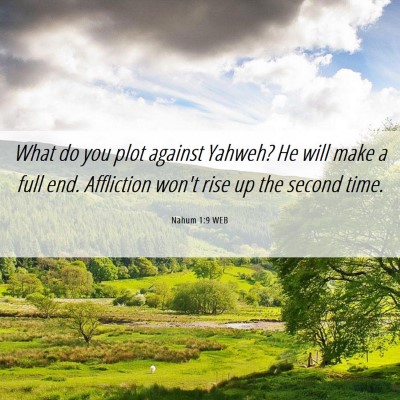 Picture 06 - Nahum 1:9 WEB - What do you plot against Yahweh? He will make a - Bible Verse Picture