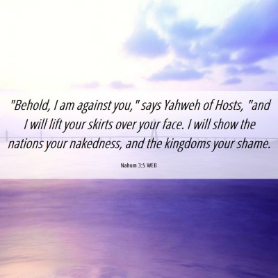 Picture 06 - Nahum 3:5 WEB - 