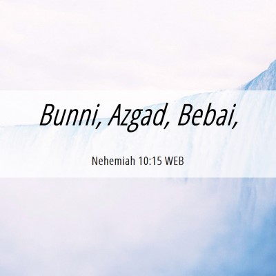 Picture 06 - Nehemiah 10:15 WEB - Bunni, Azgad, - Bible Verse Picture