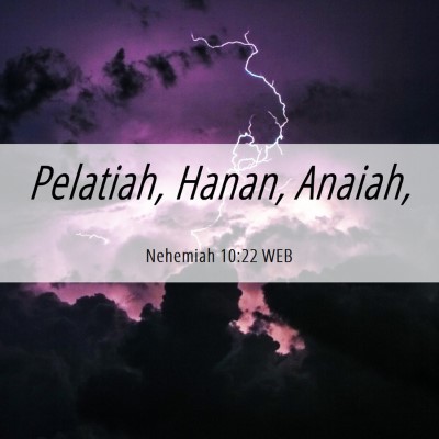 Picture 06 - Nehemiah 10:22 WEB - Pelatiah, Hanan, - Bible Verse Picture
