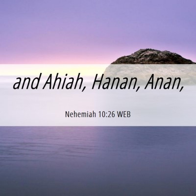 Picture 06 - Nehemiah 10:26 WEB - and Ahiah, Hanan, - Bible Verse Picture