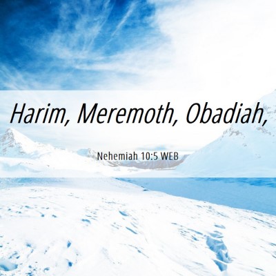 Picture 06 - Nehemiah 10:5 WEB - Harim, Meremoth, - Bible Verse Picture