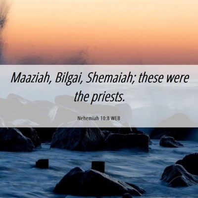 Picture 06 - Nehemiah 10:8 WEB - Maaziah, Bilgai, Shemaiah; these were the - Bible Verse Picture