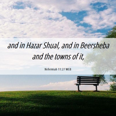 Picture 06 - Nehemiah 11:27 WEB - and in Hazar Shual, and in Beersheba and the - Bible Verse Picture