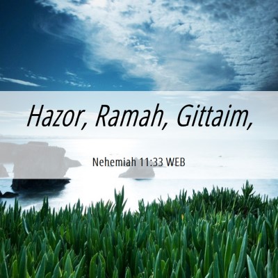 Picture 06 - Nehemiah 11:33 WEB - Hazor, Ramah, - Bible Verse Picture