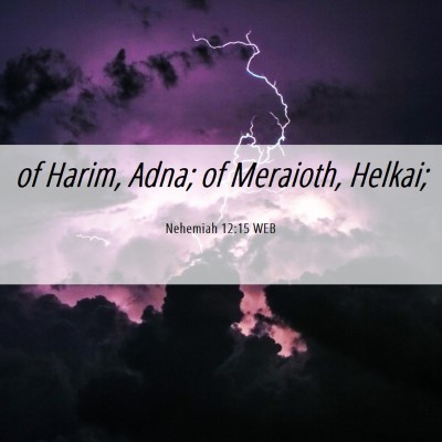 Picture 06 - Nehemiah 12:15 WEB - of Harim, Adna; of Meraioth, - Bible Verse Picture