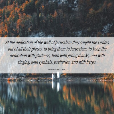 Picture 06 - Nehemiah 12:27 WEB - At the dedication of the wall of Jerusalem they - Bible Verse Picture