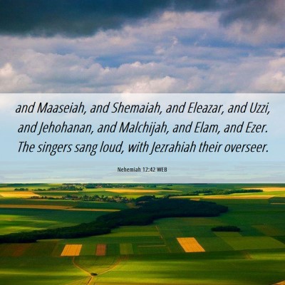 Picture 06 - Nehemiah 12:42 WEB - and Maaseiah, and Shemaiah, and Eleazar, and - Bible Verse Picture