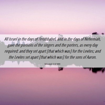 Picture 06 - Nehemiah 12:47 WEB - All Israel in the days of Zerubbabel, and in the - Bible Verse Picture
