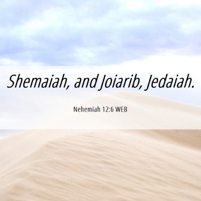 Picture 06 - Nehemiah 12:6 WEB - Shemaiah, and Joiarib, - Bible Verse Picture