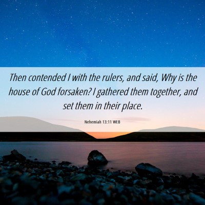 Picture 06 - Nehemiah 13:11 WEB - Then contended I with the rulers, and said, Why - Bible Verse Picture