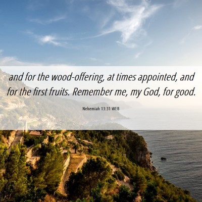 Picture 06 - Nehemiah 13:31 WEB - and for the wood-offering, at times appointed, - Bible Verse Picture