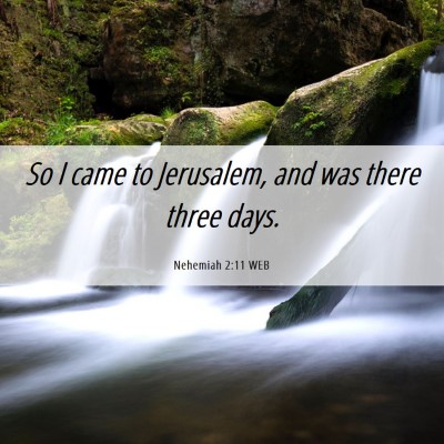 Picture 06 - Nehemiah 2:11 WEB - So I came to Jerusalem, and was there three - Bible Verse Picture