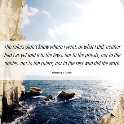 Picture 06 - Nehemiah 2:16 WEB - The rulers didn't know where I went, or what I - Bible Verse Picture