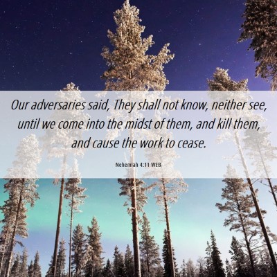 Picture 06 - Nehemiah 4:11 WEB - Our adversaries said, They shall not know, - Bible Verse Picture
