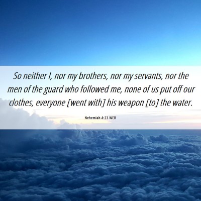 Picture 06 - Nehemiah 4:23 WEB - So neither I, nor my brothers, nor my servants, - Bible Verse Picture
