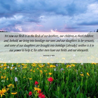 Picture 06 - Nehemiah 5:5 WEB - Yet now our flesh is as the flesh of our - Bible Verse Picture