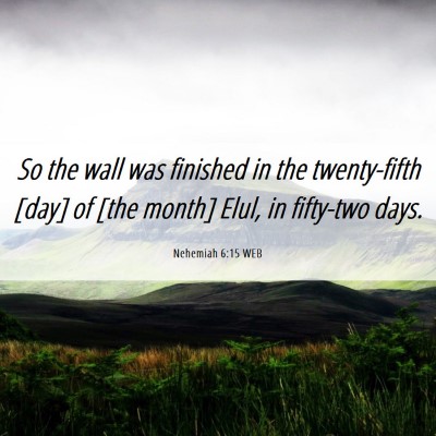 Picture 06 - Nehemiah 6:15 WEB - So the wall was finished in the twenty-fifth - Bible Verse Picture
