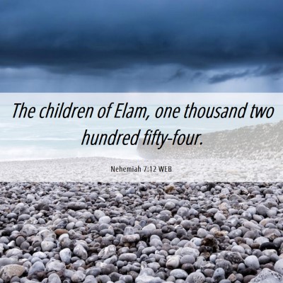 Picture 06 - Nehemiah 7:12 WEB - The children of Elam, one thousand two hundred - Bible Verse Picture