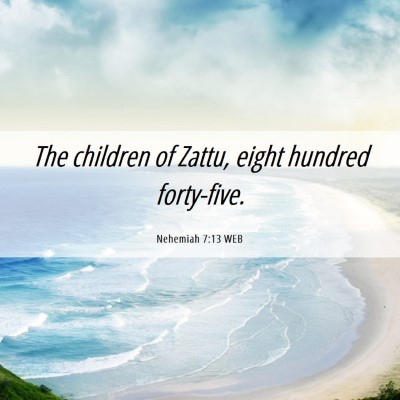 Picture 06 - Nehemiah 7:13 WEB - The children of Zattu, eight hundred - Bible Verse Picture
