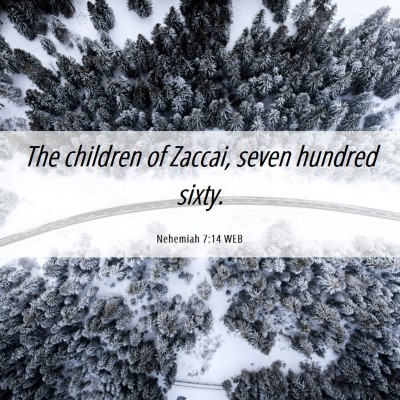 Picture 06 - Nehemiah 7:14 WEB - The children of Zaccai, seven hundred - Bible Verse Picture