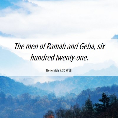 Picture 06 - Nehemiah 7:30 WEB - The men of Ramah and Geba, six hundred - Bible Verse Picture