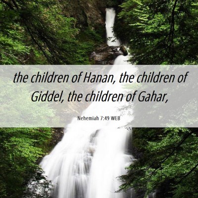 Picture 06 - Nehemiah 7:49 WEB - the children of Hanan, the children of Giddel, - Bible Verse Picture