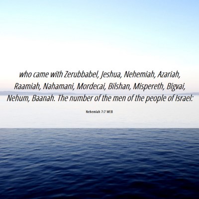 Picture 06 - Nehemiah 7:7 WEB - who came with Zerubbabel, Jeshua, Nehemiah, - Bible Verse Picture
