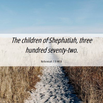 Picture 06 - Nehemiah 7:9 WEB - The children of Shephatiah, three hundred - Bible Verse Picture