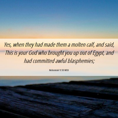 Picture 06 - Nehemiah 9:18 WEB - Yes, when they had made them a molten calf, and - Bible Verse Picture