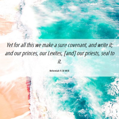 Picture 06 - Nehemiah 9:38 WEB - Yet for all this we make a sure covenant, and - Bible Verse Picture