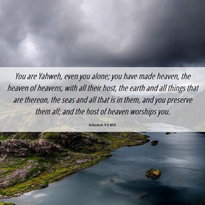 Picture 06 - Nehemiah 9:6 WEB - You are Yahweh, even you alone; you have made - Bible Verse Picture