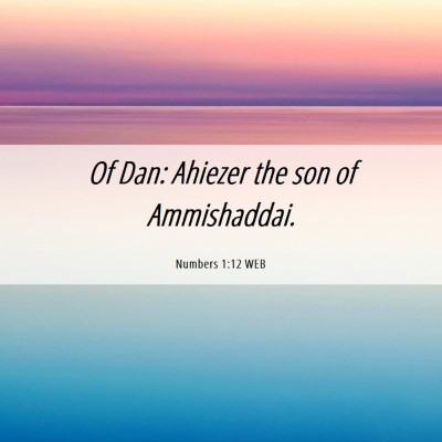 Picture 06 - Numbers 1:12 WEB - Of Dan: Ahiezer the son of - Bible Verse Picture
