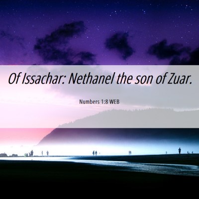 Picture 06 - Numbers 1:8 WEB - Of Issachar: Nethanel the son of - Bible Verse Picture