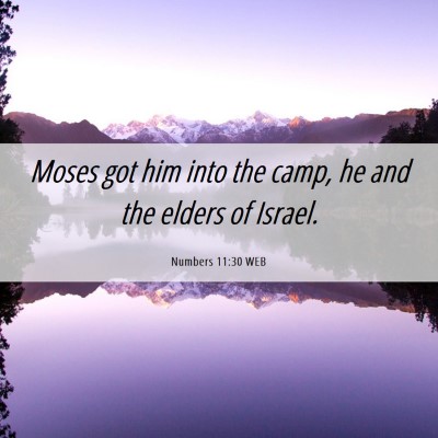 Picture 06 - Numbers 11:30 WEB - Moses got him into the camp, he and the elders of - Bible Verse Picture
