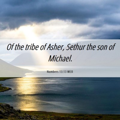 Picture 06 - Numbers 13:13 WEB - Of the tribe of Asher, Sethur the son of - Bible Verse Picture