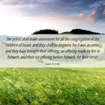 Picture 06 - Numbers 15:25 WEB - The priest shall make atonement for all the - Bible Verse Picture