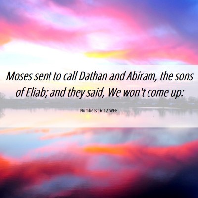 Picture 06 - Numbers 16:12 WEB - Moses sent to call Dathan and Abiram, the sons of - Bible Verse Picture