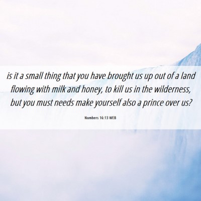 Picture 06 - Numbers 16:13 WEB - is it a small thing that you have brought us up - Bible Verse Picture