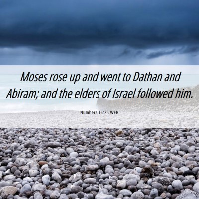 Picture 06 - Numbers 16:25 WEB - Moses rose up and went to Dathan and Abiram; and - Bible Verse Picture