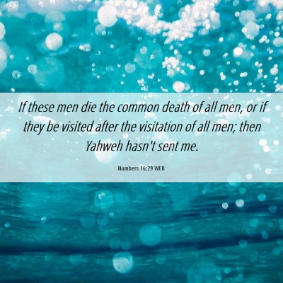 Picture 06 - Numbers 16:29 WEB - If these men die the common death of all men, or - Bible Verse Picture