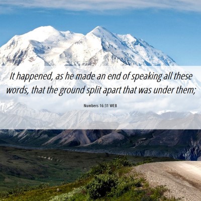 Picture 06 - Numbers 16:31 WEB - It happened, as he made an end of speaking all - Bible Verse Picture