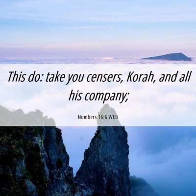 Picture 06 - Numbers 16:6 WEB - This do: take you censers, Korah, and all his - Bible Verse Picture