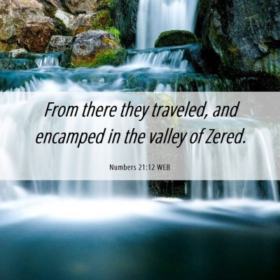 Picture 06 - Numbers 21:12 WEB - From there they traveled, and encamped in the - Bible Verse Picture